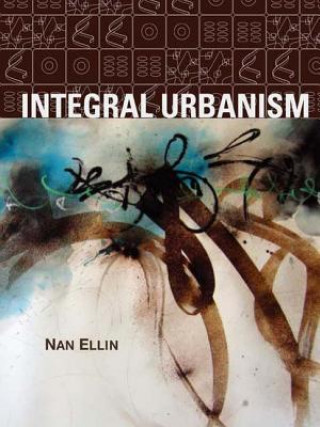 Kniha Integral Urbanism Nan Ellin