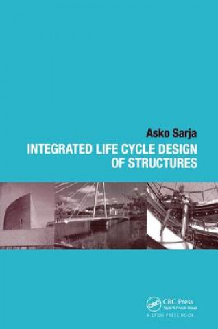 Carte Integrated Life Cycle Design of Structures Asko Sarja