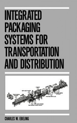 Könyv Integrated Packaging Systems for Transportation and Distribution Charles W. Ebeling