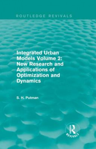 Βιβλίο Integrated Urban Models Volume 2: New Research and Applications of Optimization and Dynamics (Routledge Revivals) Stephen H. Putman