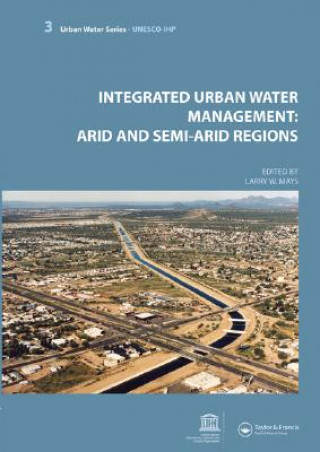 Kniha Integrated Urban Water Management: Arid and Semi-Arid Regions Larry Mays