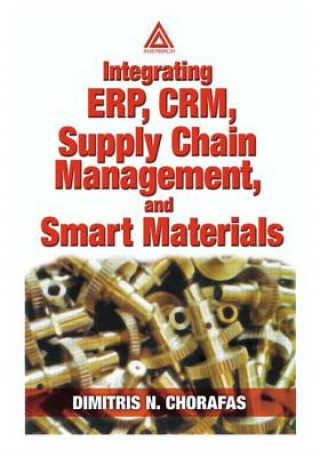 Knjiga Integrating ERP, CRM, Supply Chain Management, and Smart Materials Dimitris N. Chorafas