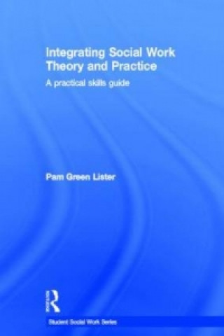 Könyv Integrating Social Work Theory and Practice Pam Green Lister