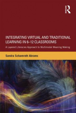 Kniha Integrating Virtual and Traditional Learning in 6-12 Classrooms Sandra Schamroth Abrams