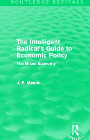 Könyv Intelligent Radical's Guide to Economic Policy (Routledge Revivals) James E. Meade