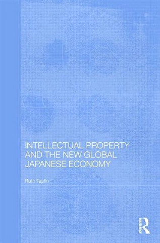 Kniha Intellectual Property and the New Global Japanese Economy Ruth Taplin