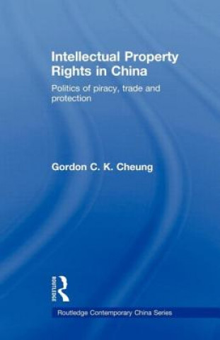 Kniha Intellectual Property Rights in China Gordon C. K. Cheung