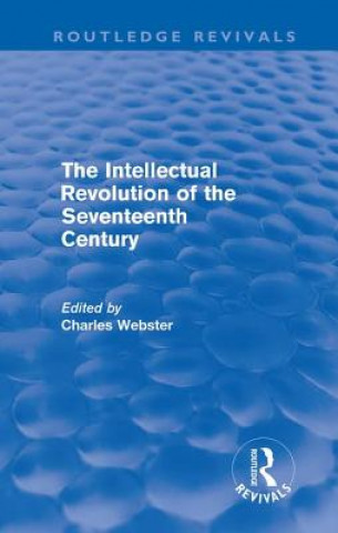 Kniha Intellectual Revolution of the Seventeenth Century (Routledge Revivals) Charles Webster