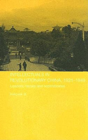Carte Intellectuals in Revolutionary China, 1921-1949 Ip Hung-Yok