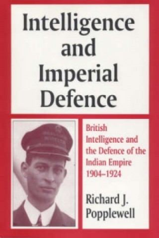 Книга Intelligence and Imperial Defence Richard J. Popplewell