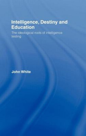 Kniha Intelligence, Destiny and Education John White