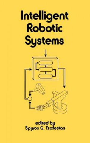 Kniha Intelligent Robotic Systems Spyros G. Tzafestas