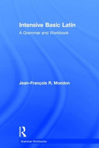Carte Intensive basic Latin: a grammar and workbook Jean-Francois Mondon