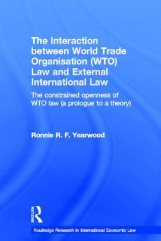 Kniha Interaction between World Trade Organisation (WTO) Law and External International Law Ronnie R. F. Yearwood