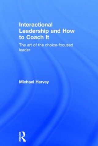 Könyv Interactional Leadership and How to Coach It Michael Harvey