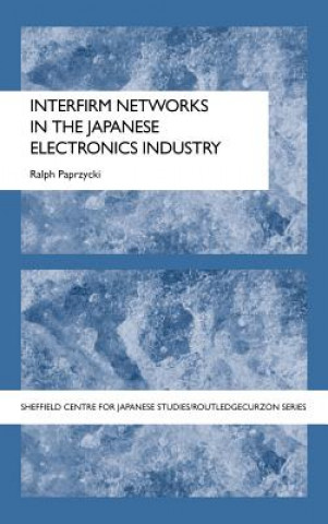Knjiga Interfirm Networks in the Japanese Electronics Industry Ralph Paprzycki