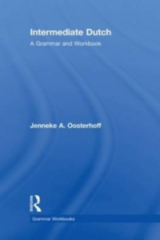 Kniha Intermediate Dutch: A Grammar and Workbook Jenneke A. Oosterhoff