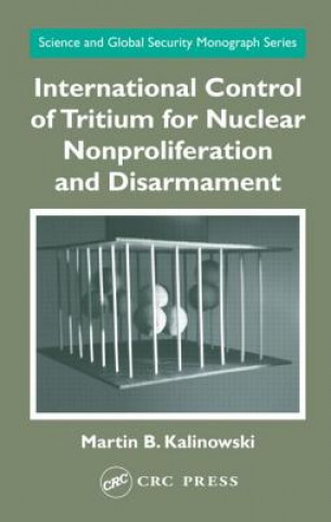 Carte International Control of Tritium for Nuclear Nonproliferation and Disarmament Martin B. Kalinowski