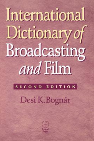 Kniha International Dictionary of Broadcasting and Film Desi K. Bognar