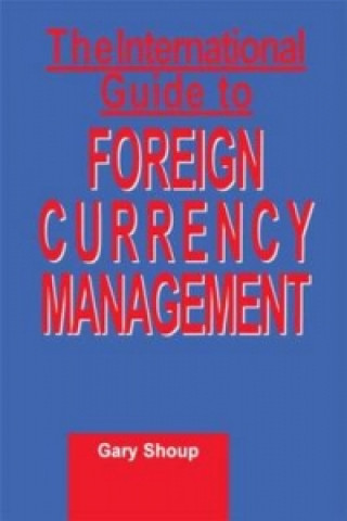 Книга International Guide to Foreign Currency Management Gary Shoup