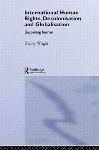 Könyv International Human Rights, Decolonisation and Globalisation Shelley Wright