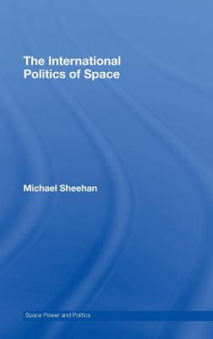 Kniha International Politics of Space Michael Sheehan
