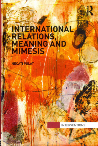 Книга International Relations, Meaning and Mimesis Necati Polat