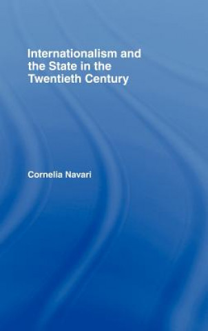 Kniha Internationalism and the State in the Twentieth Century Cornelia Navari