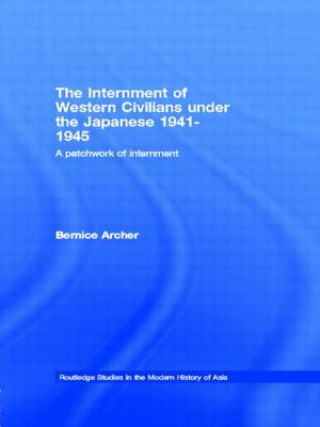 Kniha Internment of Western Civilians under the Japanese 1941-1945 Bernice Archer