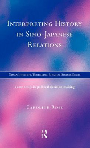 Kniha Interpreting History in Sino-Japanese Relations Caroline Rose