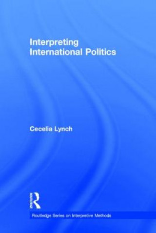 Knjiga Interpreting International Politics Cecelia Lynch