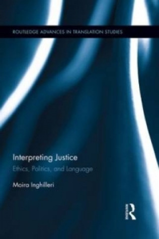 Kniha Interpreting Justice Moira Inghilleri