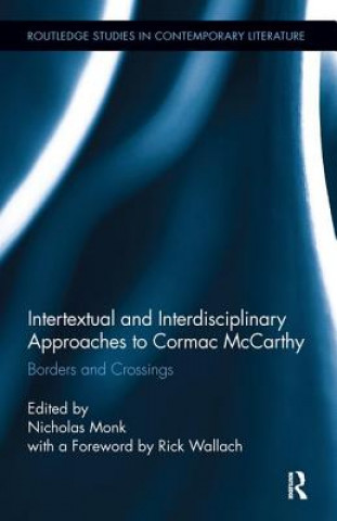 Könyv Intertextual and Interdisciplinary Approaches to Cormac McCarthy Nicholas Monk