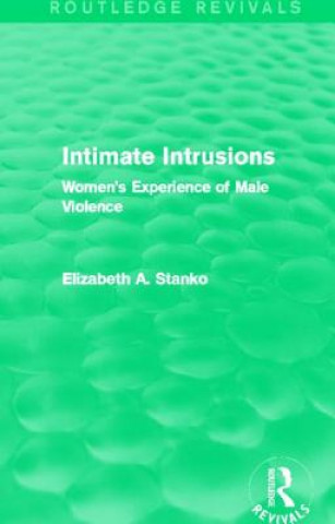 Kniha Intimate Intrusions (Routledge Revivals) Elizabeth A. Stanko