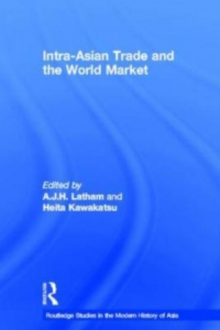 Kniha Intra-Asian Trade and the World Market A. J. H. Latham