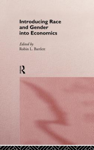 Kniha Introducing Race and Gender into Economics Robin L. Bartlett