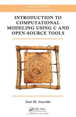 Könyv Introduction to Computational Modeling Using C and Open-Source Tools Jose M. Garrido