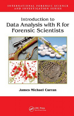 Kniha Introduction to Data Analysis with R for Forensic Scientists James Michael Curran