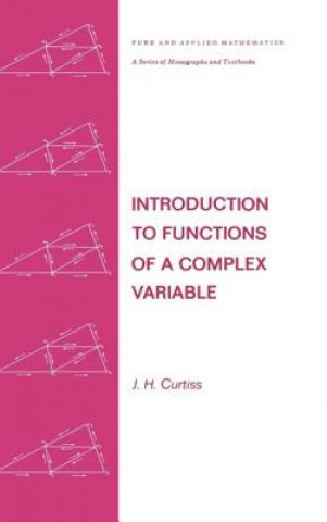 Książka Introduction to Functions of a Complex Variable J. H. Curtiss