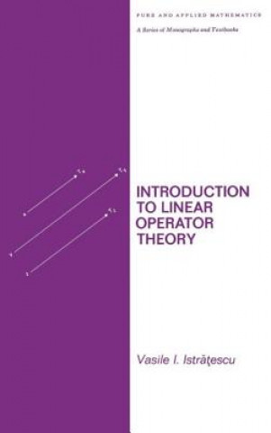 Carte Introduction to Linear Operator Theory Vasile I. Istratescu
