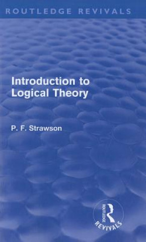 Kniha Introduction to Logical Theory (Routledge Revivals) P. F. Strawson