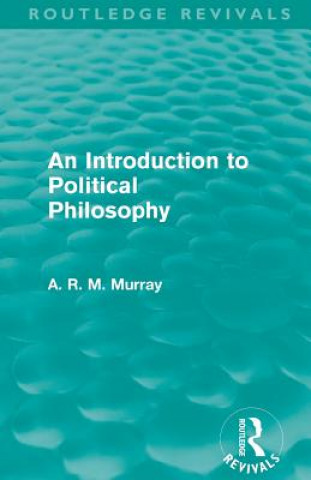 Carte Introduction to Political Philosophy (Routledge Revivals) A. R. M. Murray