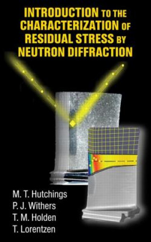 Kniha Introduction to the Characterization of Residual Stress by Neutron Diffraction M. T. Hutchings