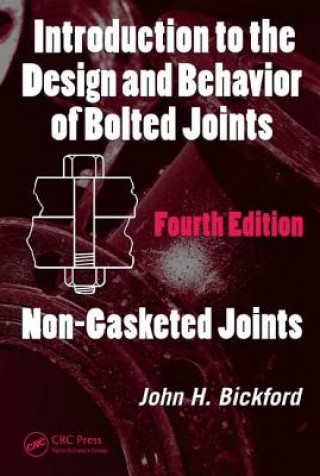 Knjiga Introduction to the Design and Behavior of Bolted Joints John H. Bickford