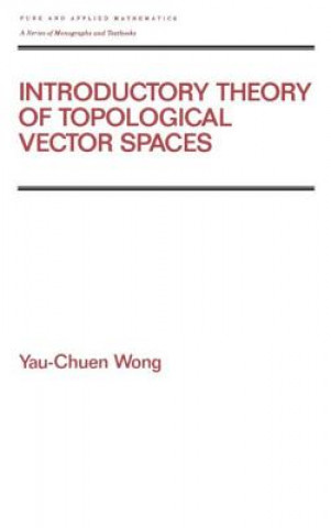 Könyv Introductory Theory of Topological Vector SPates Wong Yau-Chun