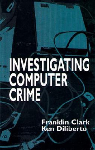 Книга Investigating Computer Crime Ken Diliberto
