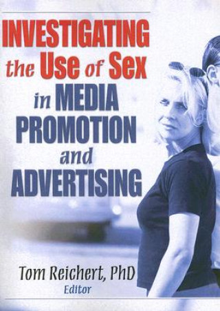 Könyv Investigating the Use of Sex in Media Promotion and Advertising 