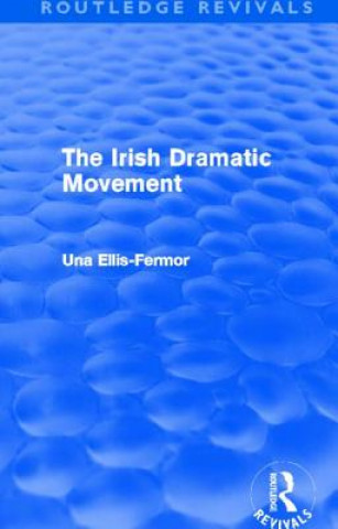 Könyv Irish Dramatic Movement (Routledge Revivals) Una Mary Ellis-Fermor