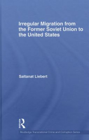 Kniha Irregular Migration from the Former Soviet Union to the United States Saltanat Liebert