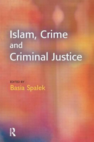 Könyv Islam, Crime and Criminal Justice Basia Spalek